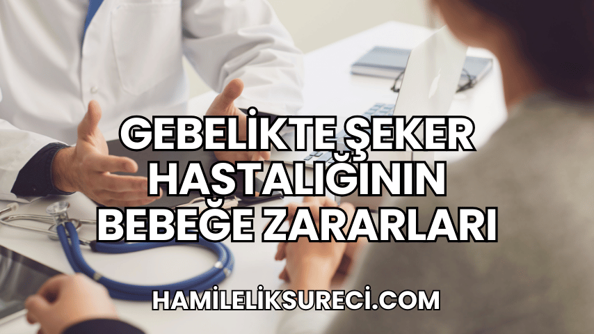 Gebelikte Şeker Hastalığının Bebeğe Zararları