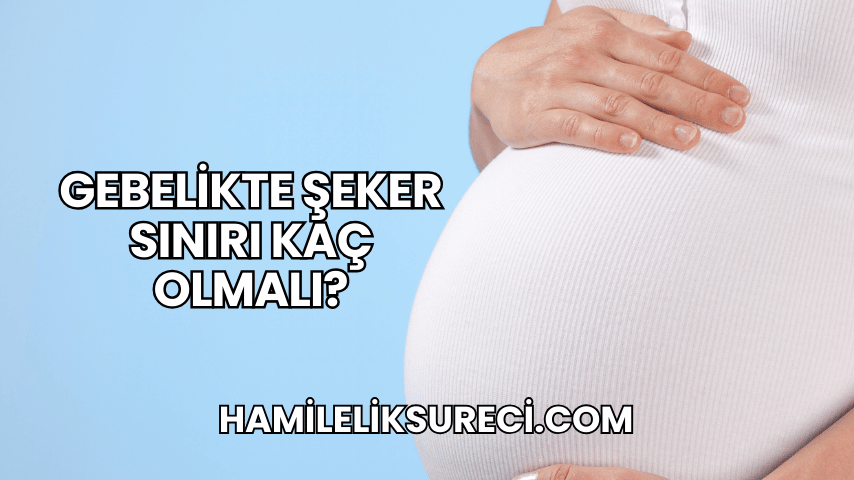 Gebelikte Şeker Sınırı Kaç Olmalı?