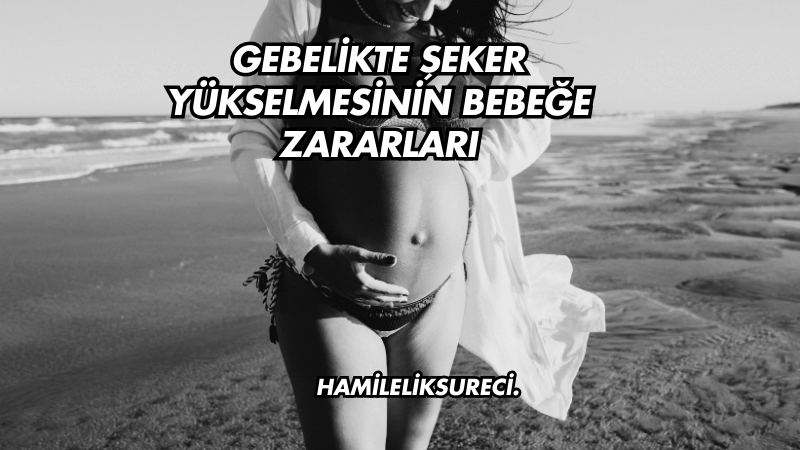 Gebelikte Şeker Yükselmesinin Bebeğe Zararları