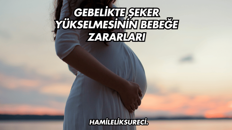 Gebelikte Şeker Yükselmesinin Bebeğe Zararları