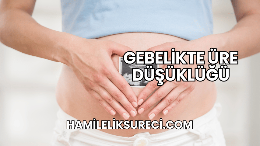 Gebelikte Üre Düşüklüğü