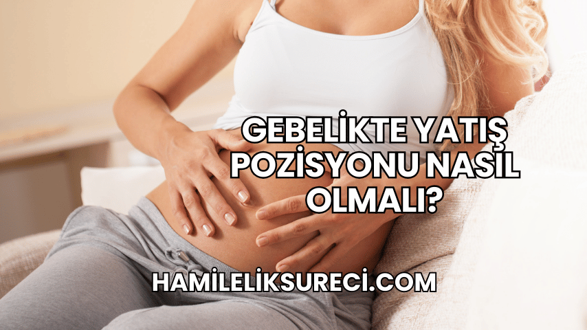 Gebelikte Yatış Pozisyonu Nasıl Olmalı?