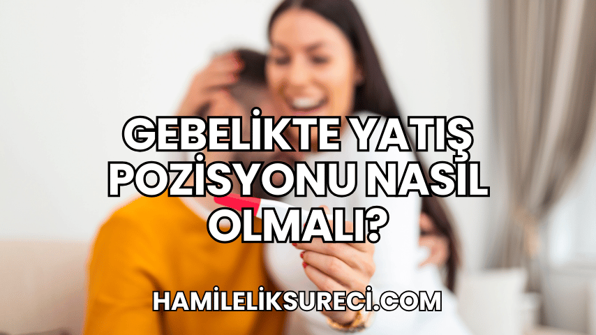 Gebelikte Yatış Pozisyonu Nasıl Olmalı?