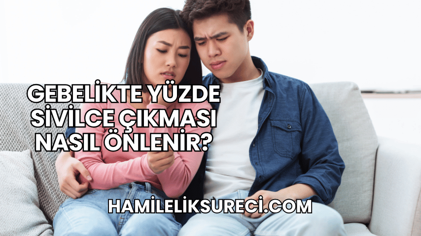 Gebelikte Yüzde Sivilce Çıkması Nasıl Önlenir?