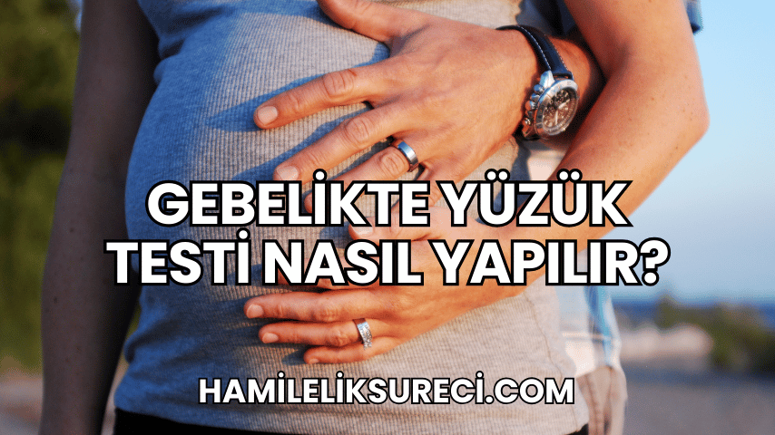 Gebelikte Yüzük Testi Nasıl Yapılır?