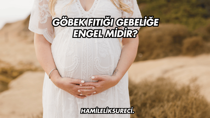 Göbek Fıtığı Gebeliğe Engel Midir?