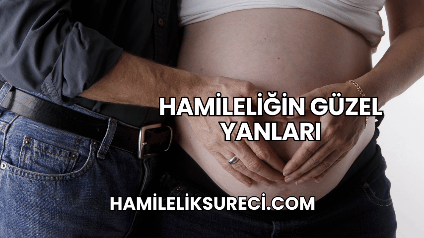 Hamileliğin Güzel Yanları