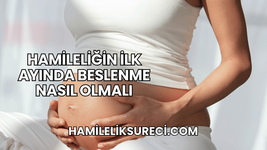 Hamileliğin İlk Ayında Beslenme Nasıl Olmalı