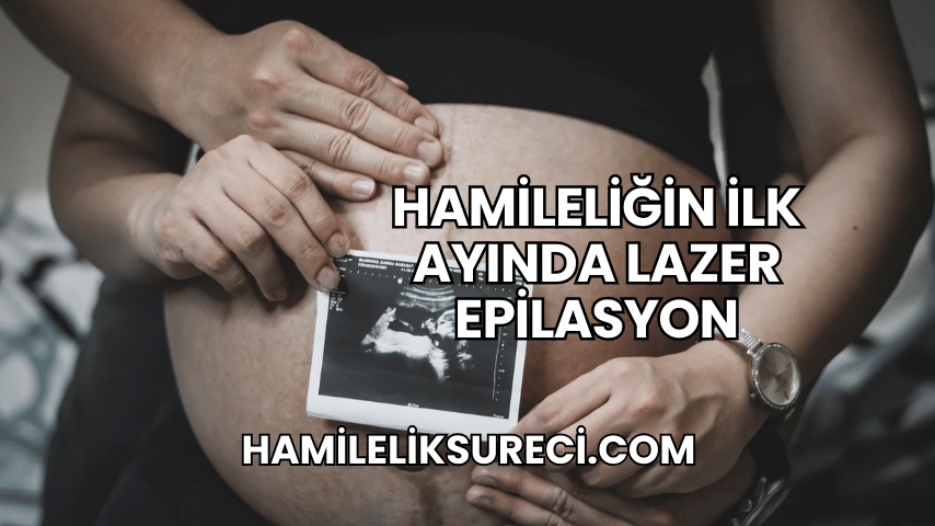 Hamileliğin İlk Ayında Lazer Epilasyon