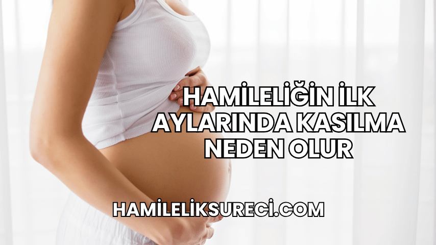 Hamileliğin İlk Aylarında Kasılma Neden Olur