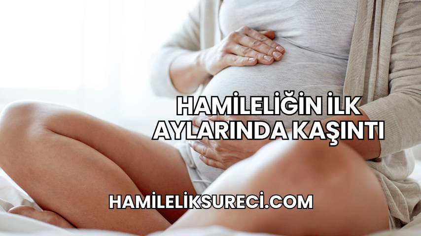 Hamileliğin İlk Aylarında Kaşıntı