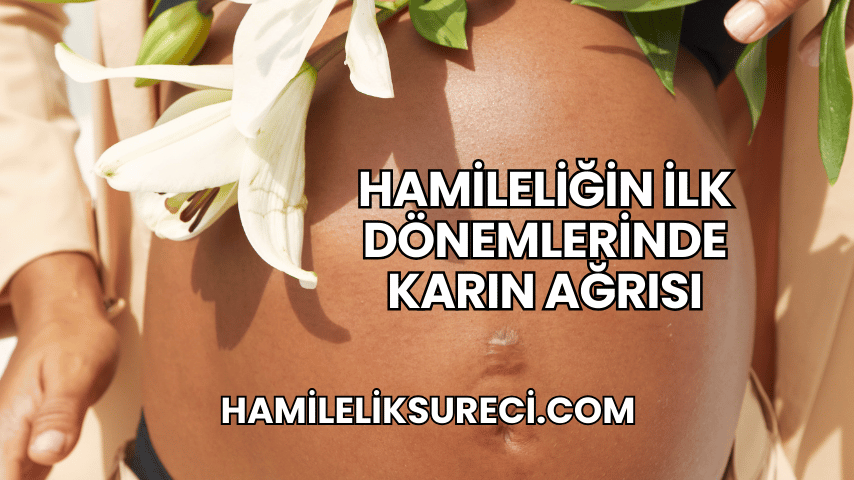 Hamileliğin İlk Dönemlerinde Karın Ağrısı