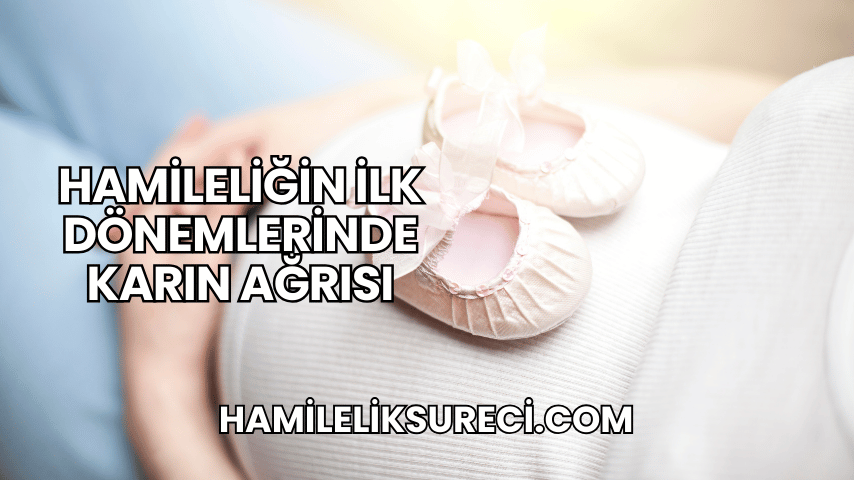 Hamileliğin İlk Dönemlerinde Karın Ağrısı