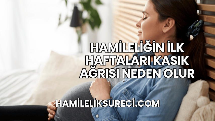 Hamileliğin İlk Haftaları Kasık Ağrısı Neden Olur