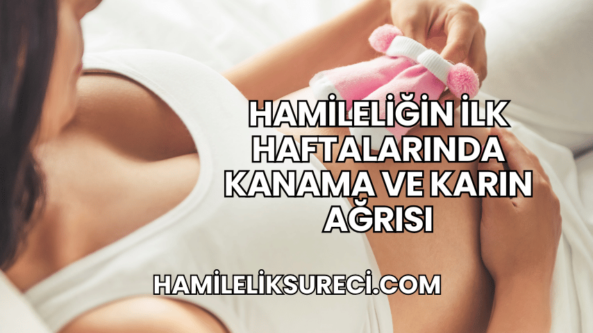 Hamileliğin İlk Haftalarında Kanama ve Karın Ağrısı