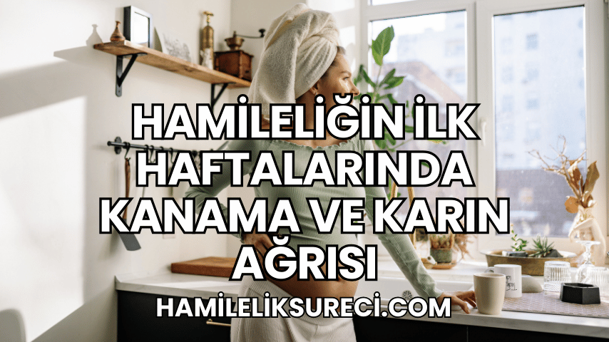 Hamileliğin İlk Haftalarında Kanama ve Karın Ağrısı