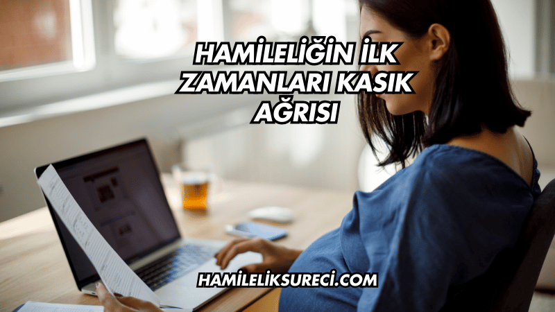 Hamileliğin İlk Zamanları Kasık Ağrısı