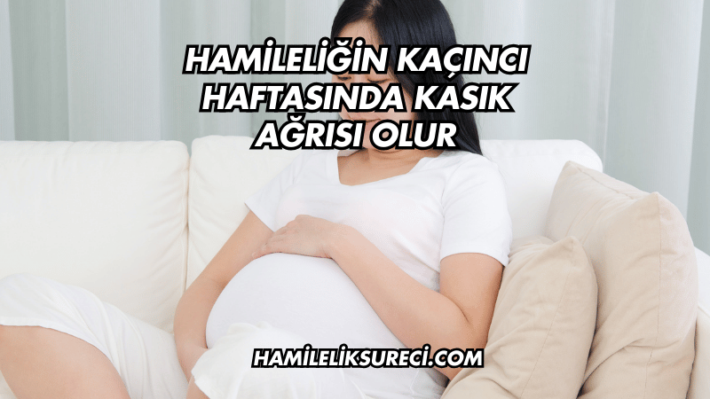 Hamileliğin Kaçıncı Haftasında Kasık Ağrısı Olur