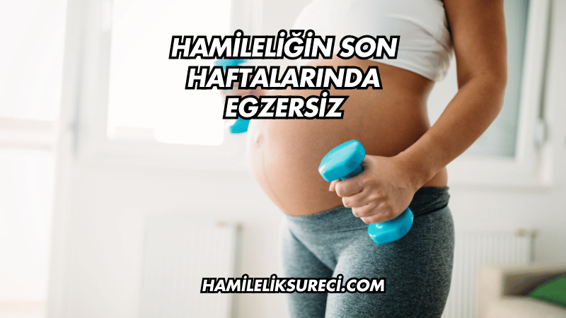 Hamileliğin Son Haftalarında Egzersiz