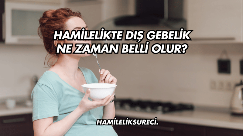 Hamilelikte Dış Gebelik Ne Zaman Belli Olur?