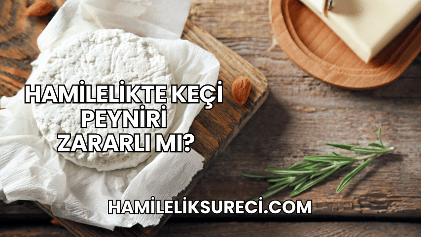 Hamilelikte Keçi Peyniri Zararlı mı?