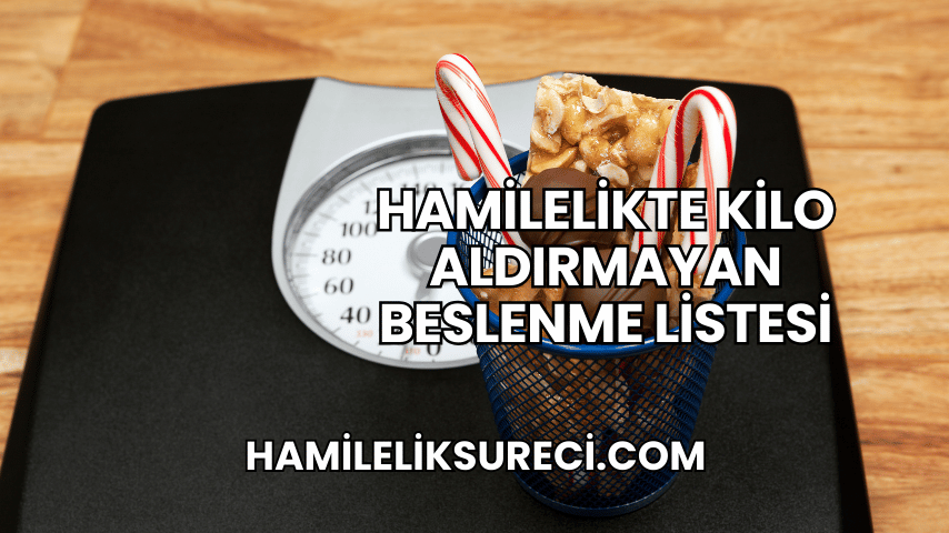 Hamilelikte Kilo Aldırmayan Beslenme Listesi