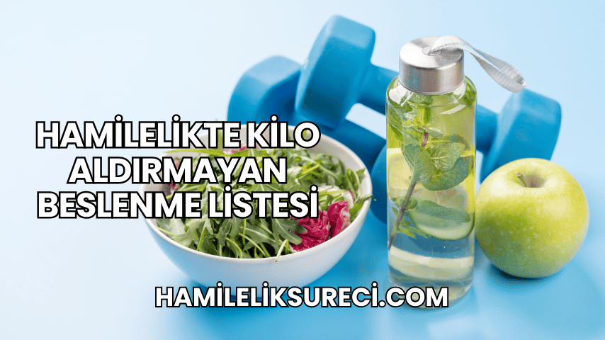 Hamilelikte Kilo Aldırmayan Beslenme Listesi