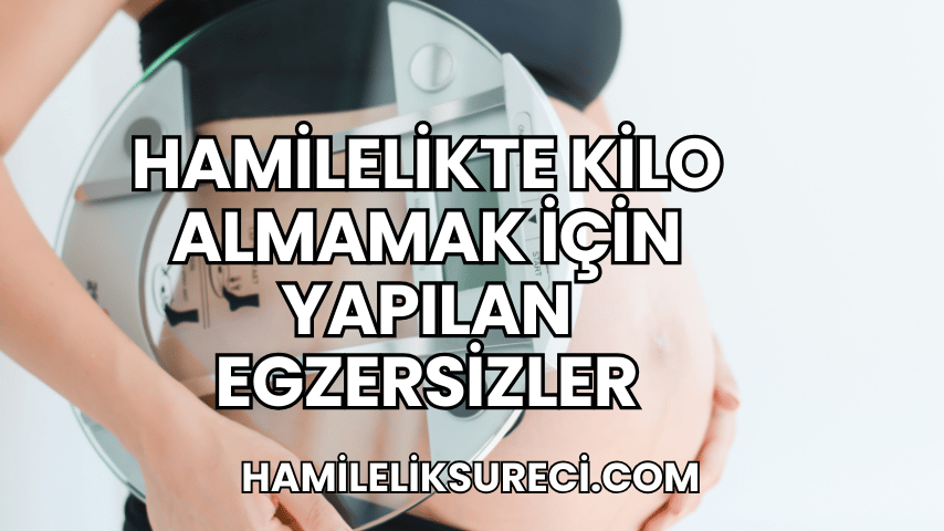 Hamilelikte Kilo Almamak İçin Yapılan Egzersizler