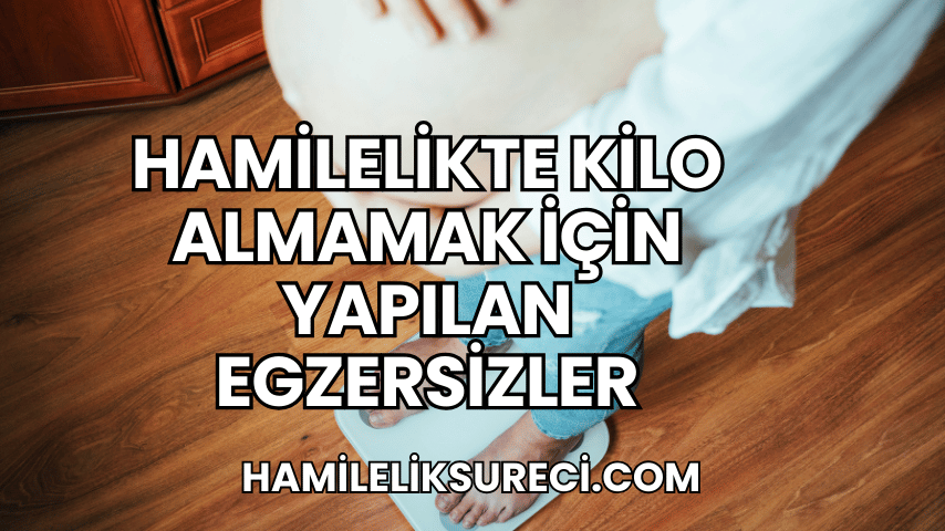 Hamilelikte Kilo Almamak İçin Yapılan Egzersizler