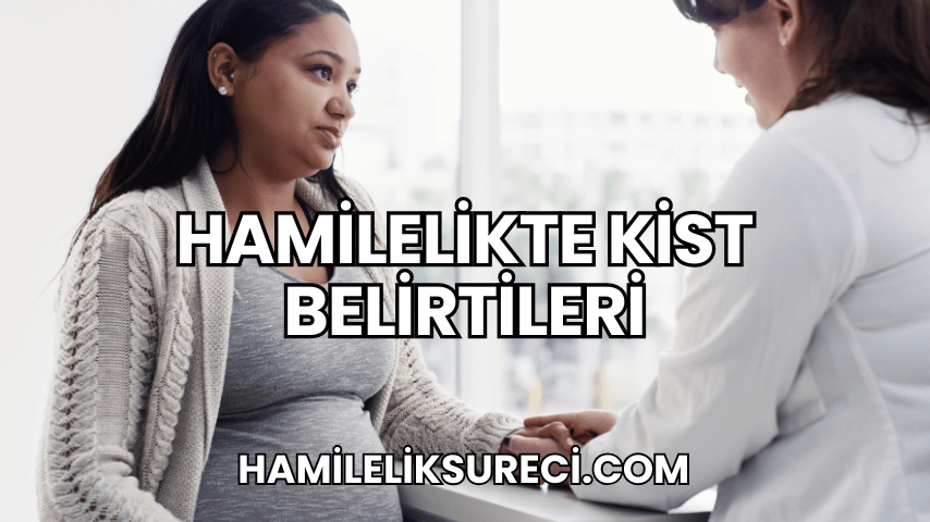 Hamilelikte Kist Belirtileri