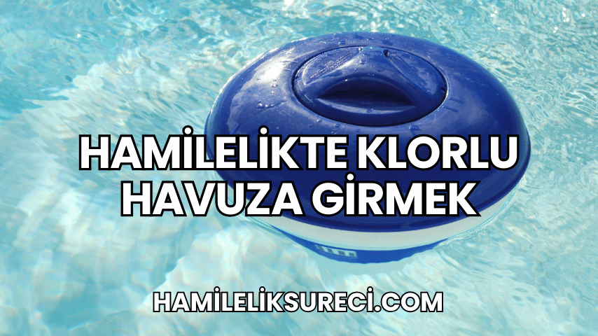 Hamilelikte Klorlu Havuza Girmek