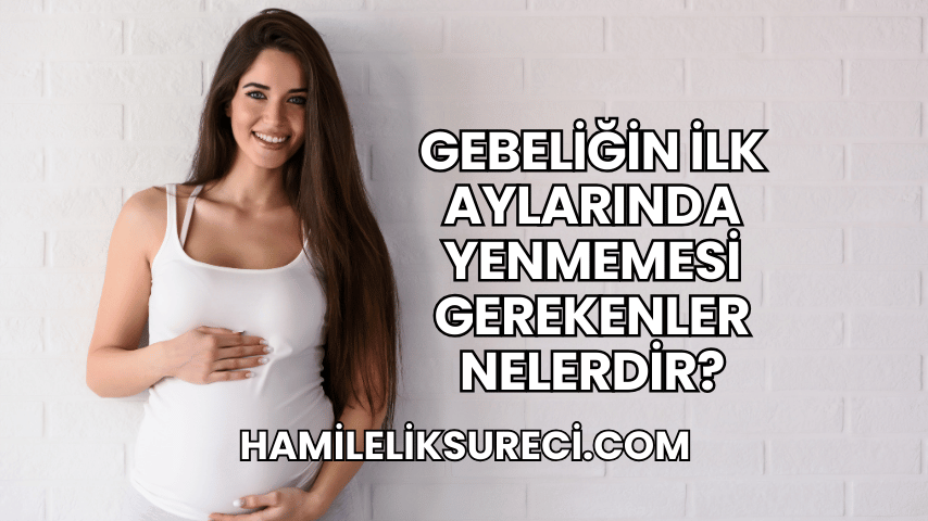 Gebeliğin İlk Aylarında Yenmemesi Gerekenler Nelerdir?