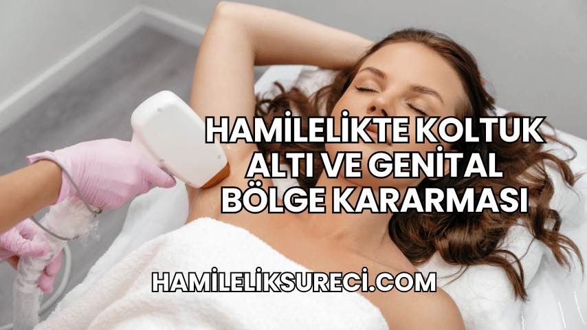 Hamilelikte Koltuk Altı ve Genital Bölge Kararması