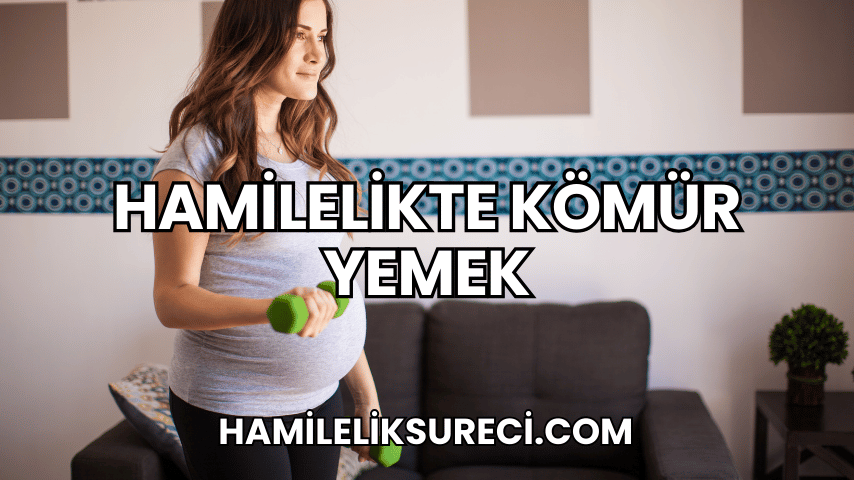 Hamilelikte Kömür Yemek