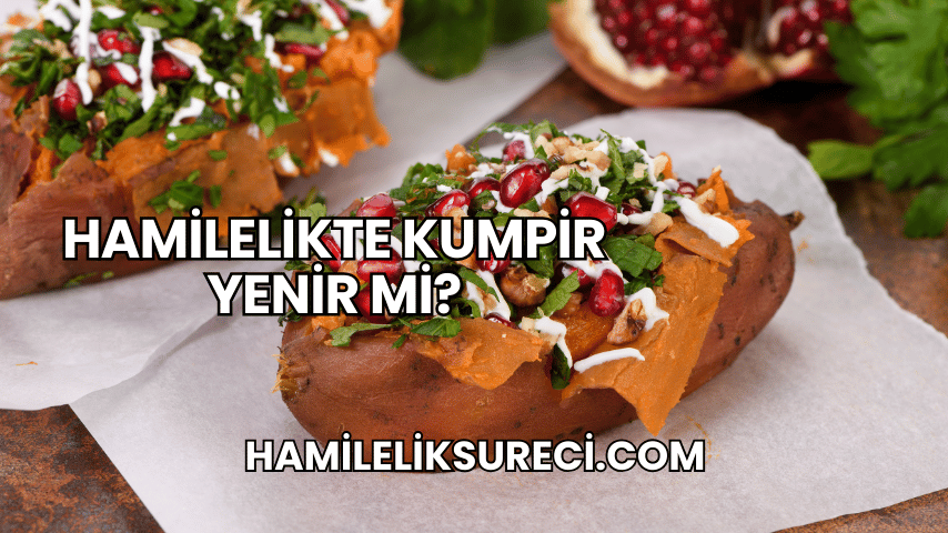 Hamilelikte Kumpir Yenir mi?