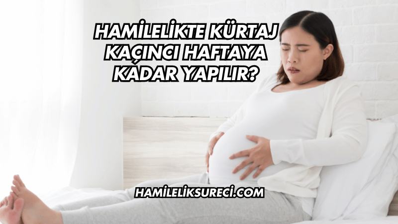 Hamilelikte Kürtaj Kaçıncı Haftaya Kadar Yapılır?