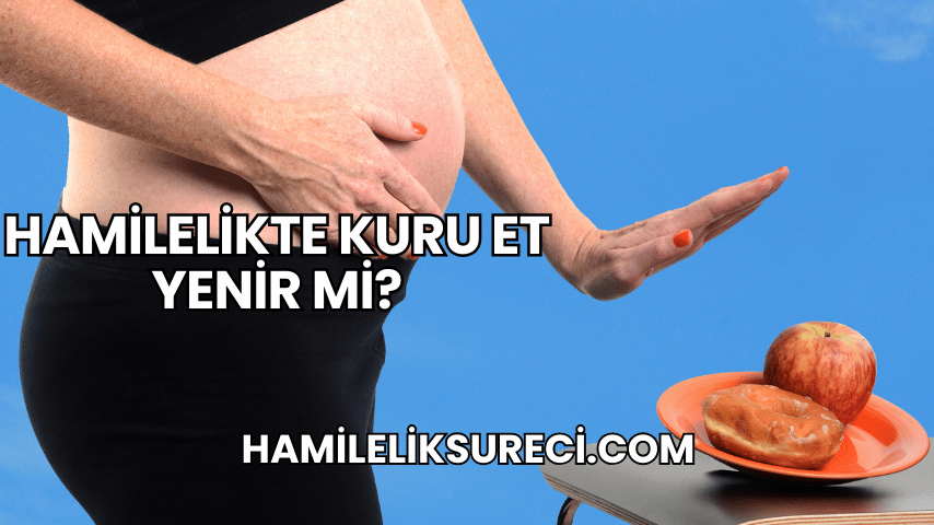 Hamilelikte Kuru Et Yenir mi?