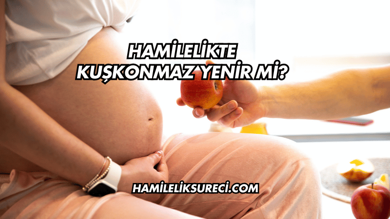 Hamilelikte Kuşkonmaz Yenir mi?