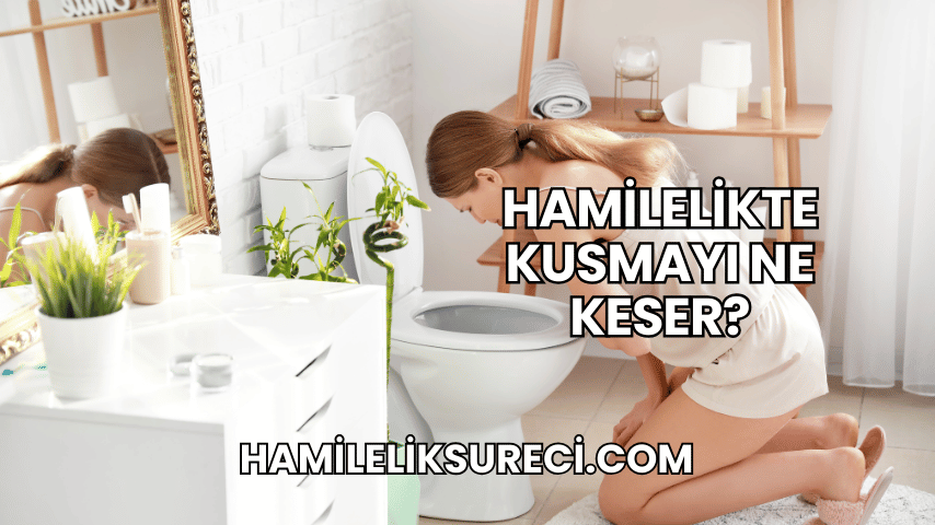 Hamilelikte Kusmayı Ne Keser?