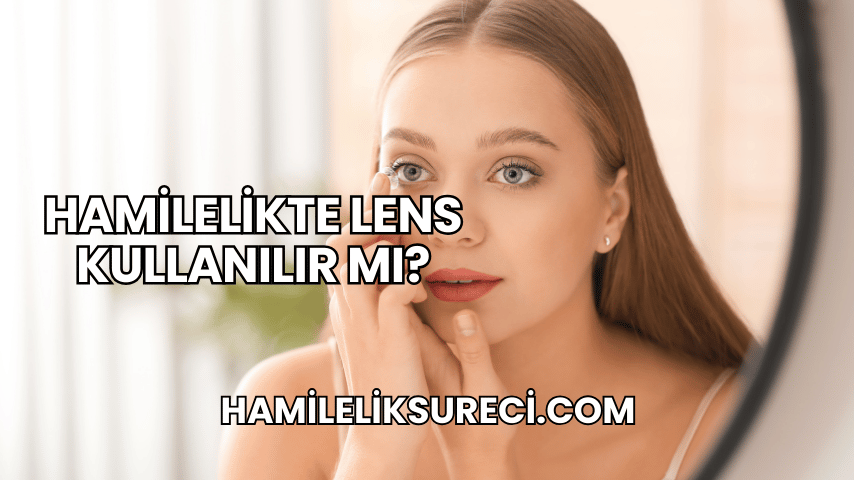 Hamilelikte Lens Kullanılır mı?