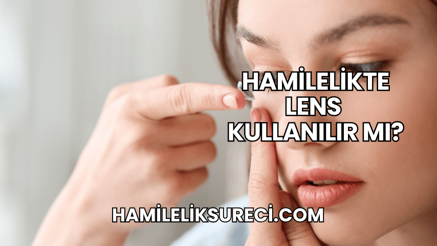 Hamilelikte Lens Kullanılır mı?