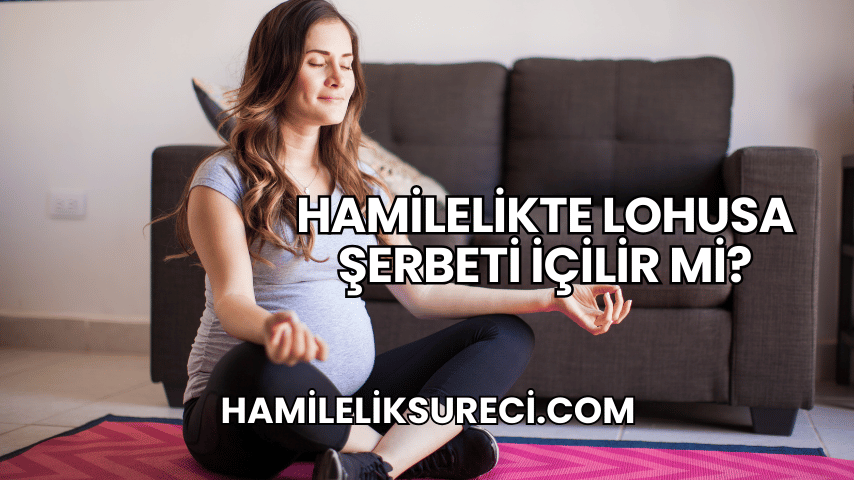 Hamilelikte Lohusa Şerbeti İçilir mi?