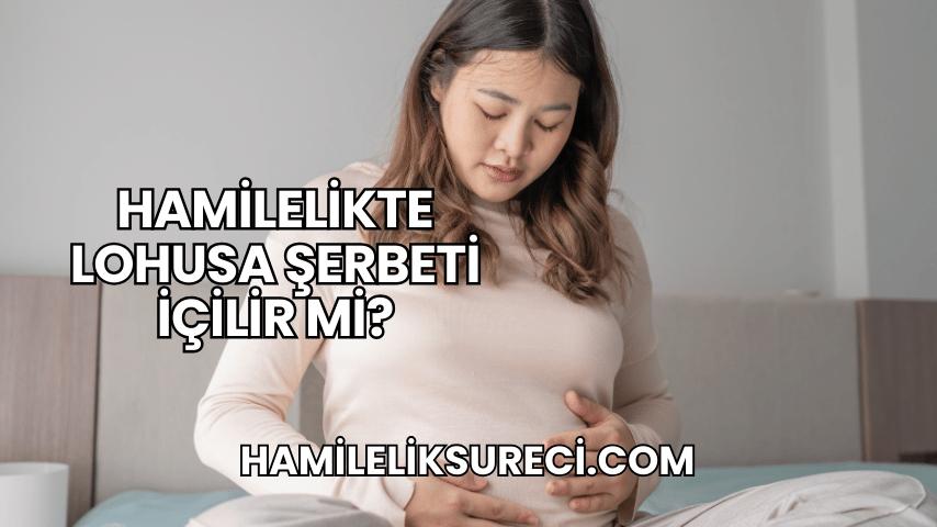 Hamilelikte Lohusa Şerbeti İçilir mi?