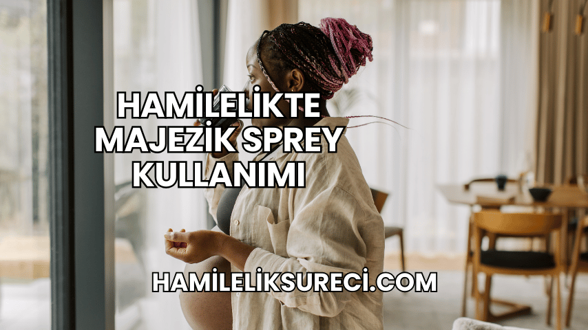 Hamilelikte Majezik Sprey Kullanımı