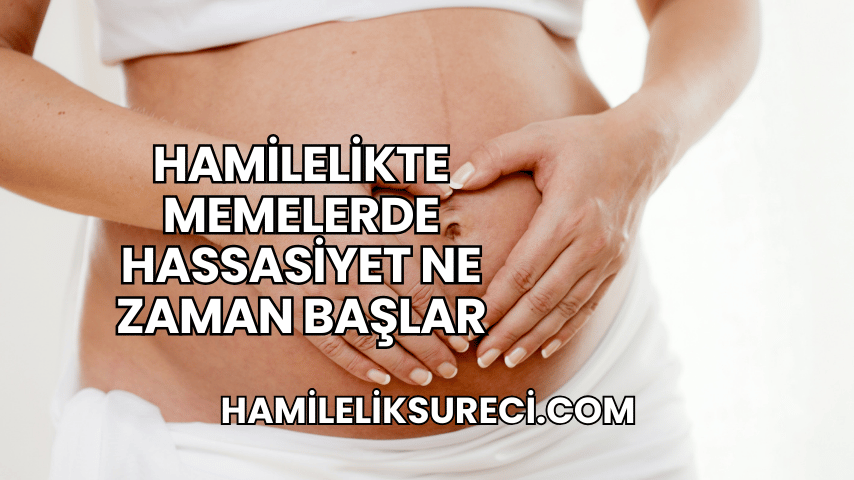 Hamilelikte Memelerde Hassasiyet Ne Zaman Başlar