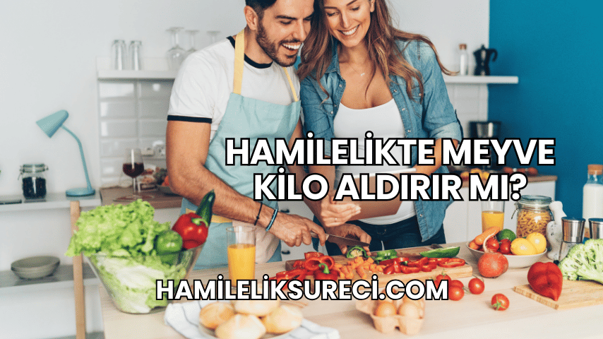 Hamilelikte Meyve Kilo Aldırır mı?