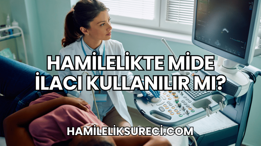 Hamilelikte Mide İlacı Kullanılır mı?