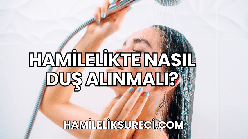 Hamilelikte Nasıl Duş Alınmalı?