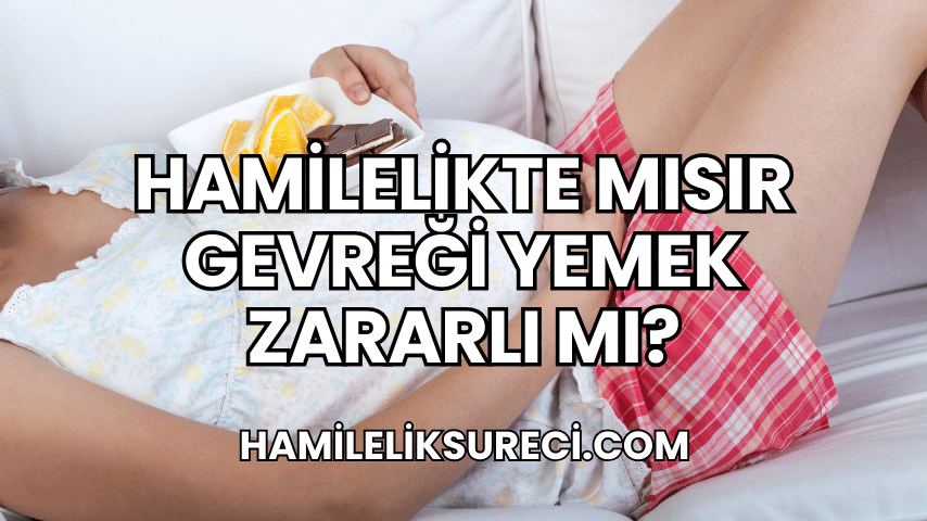 Hamilelikte Mısır Gevreği Yemek Zararlı mı?