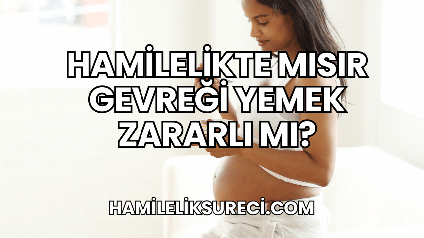 Hamilelikte Mısır Gevreği Yemek Zararlı mı?